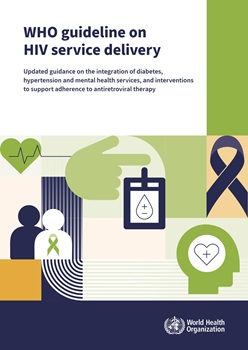 WHO guideline on HIV service delivery. Updated guidance on the integration of diabetes, hypertension and mental health services, and interventions to support adherence to antiretroviral therapy